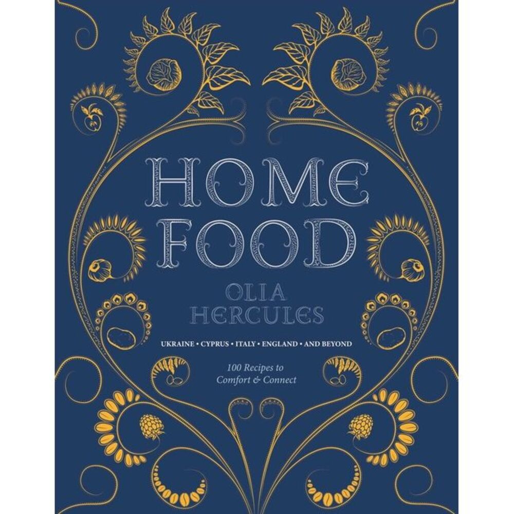 Home Food: 100 Recipes to Comfort and Connect: Ukraine - Cyprus - Italy - Englan